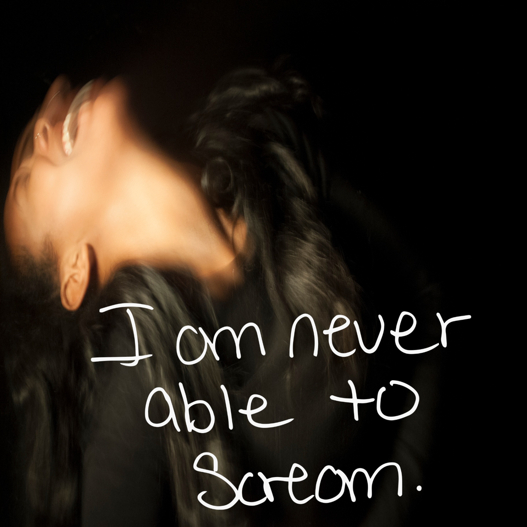 Blurred self-portrait against a black background with handwritten text: I am never able to scream.